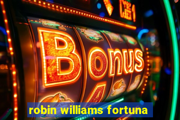 robin williams fortuna